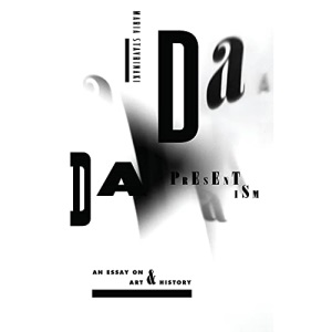 Dada Presentism: An Essay on Art and History