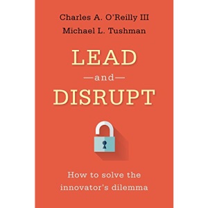 Lead and Disrupt: How to Solve the Innovator's Dilemma