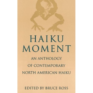 Haiku Moment: An Anthology of Contemporary North American Haiku