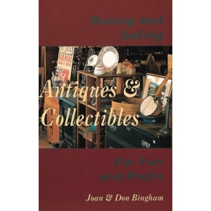 Buying and Selling Antiques and Collectibles: For Fun and Profit