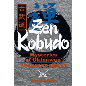 Zen Kobudo: Mysteries of Okinawan Weaponry and Te