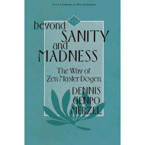Beyond Sanity and Madness: The Way of Zen Master Dogen (Tuttle Library of Enlightenment)