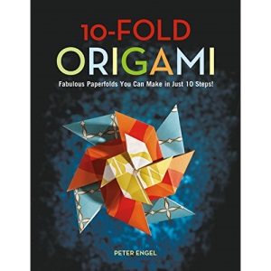 10-Fold Origami: Fabulous Paperfolds You Can Make in Just 10 Steps!: Fabulous Paperfolds You Can Make in Just 10 Steps!: Origami Book with 26 ... for Origami Beginners, Children or Adults