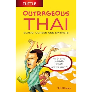 Outrageous Thai: Slang, Curses and Epithets: Slang, Curses and Epithets (Thai Phrasebook)