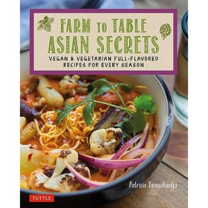 Farm to Table Asian Secrets: Vegan & Vegetarian Full-Flavored Recipes for Every Season