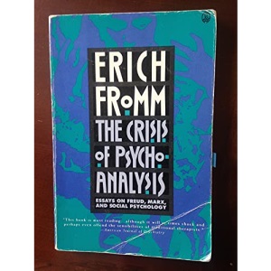 Crisis of Psychoanalysis: Essays on Freud, Marx, and Social Psychology