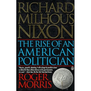 Richard Milhous Nixon: The Rise of an American Politician