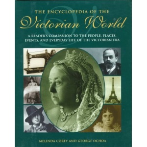 The Encyclopedia of the Victorian World: A Reader's Companion to the People, Places, Events, and Everyday Life of the Victorian Era (A Henry Holt reference book)