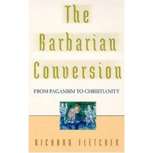 The Barbarian Conversion from Paganism to Christianity