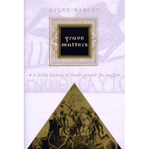 Grave Matters: A Lively History of Death around the World