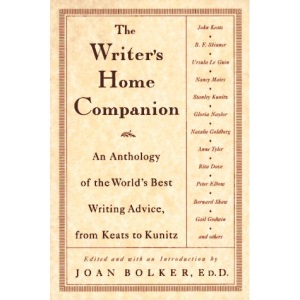Writer's Home Companion: An Anthology of the World's Best Writing Advice, from Keats to Kunitz