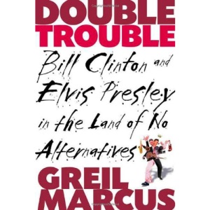 Double Trouble: Bill Clinton and Elvis Presley in the Land of No Alternatives