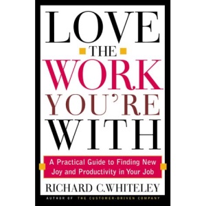 Love the Work You're with: Find the Job You Always Wanted Without Leaving the One You Have