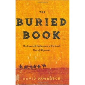 The Buried Book: The Loss and Rediscovery of the Great Epic of Gilgamesh