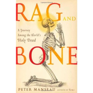 Rag and Bone: A Journey Among the World's Holy Relics