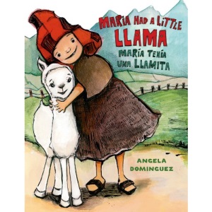 Maria Had a Little Llama / María Tenía Una Llamita (Pura Belpre Honor Books - Illustration Honor)