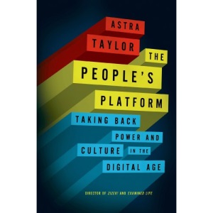 The People's Platform: Taking Back Power and Culture in the Digital Age