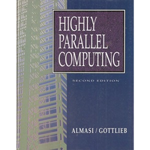 Highly Parallel Computing (The Benjamin/Cummings Series in Computer Science and Engineering)