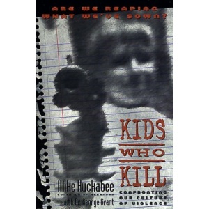 Kids Who Kill: Confronting Our Culture of Violence