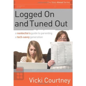 Logged on and Tuned Out: A Non-Techie's Guide to Parenting a Tech-Savvy Generation