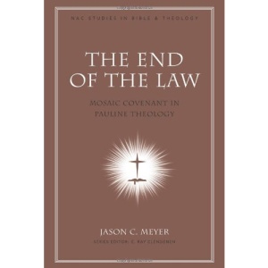 The End of the Law: Mosaic Covenant in Pauline Theology (New American Commentary Studies in Bible and Theology)