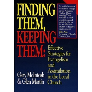 Finding Them, Keeping Them: Effective Strategies for Evangelism and Assimilation in the Local Church