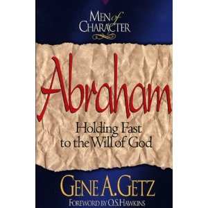 Abraham: Holding Fast to the Will of God (Men of character)