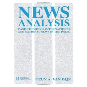 News Analysis: Case Studies of international and National News in the Press (Routledge Communication Series)