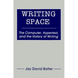 Writing Space: The Computer, Hypertext and the History of Writing