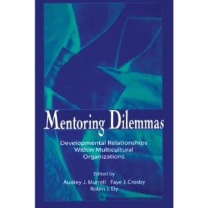 Mentoring Dilemmas: Developmental Relationships Within Multicultural Organizations (Applied Social Research Series)