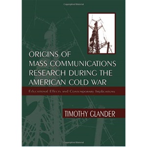 Origins of Mass Communications Research During the American Cold War: Educational Effects and Contemporary Implications (Sociocultural, Political, and Historical Studies in Education)