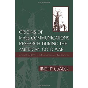 Origins of Mass Communications Research During the American Cold War: Educational Effects and Contemporary Implications (Sociocultural, Political, and Historical Studies in Education)
