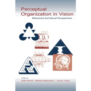 Perceptual Organization in Vision: Behavior and Neural Perspectives (Carnegie Mellon Symposia on Cognition Series)