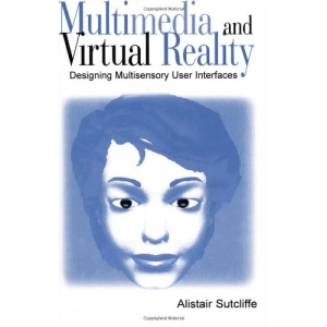 Multimedia and Virtual Reality: Designing Multisensory User Interfaces