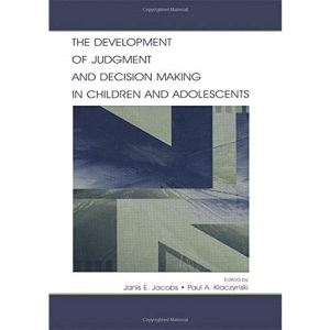The Development of Judgment and Decision Making in Children and Adolescents