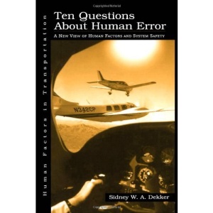 Ten Questions About Human Error: A New View of Human Factors and System Safety (Human Factors in Transportation)