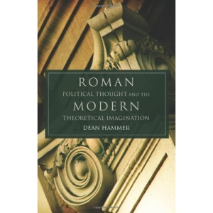 Roman Political Thought and the Modern Theoretical Imagination (Oklahoma Series in Classical Culture)