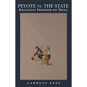 Peyote vs. the State: Religious Freedom on Trial