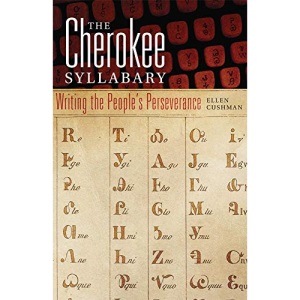 The Cherokee Syllabary: Writing the People's Perseverance: 56 (American Indian Literature and Critical Studies Series)