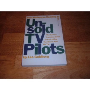 Unsold TV Pilots: The Almost Complete Guide to Everything You Never Saw on TV