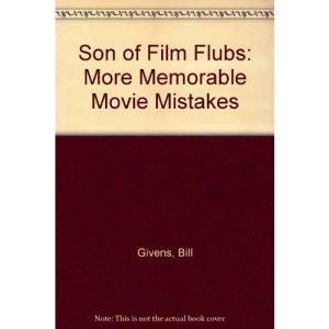 Son of Film Flubs: More Memorable Movie Mistakes