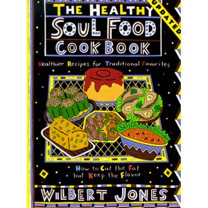The Healthy Soul Food Cookbook: Healthier Recipes for Traditional Favorites