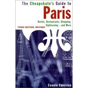 The Cheapskate's Guide to Paris: Hotels, Restaurants, Shopping, Sightseeing...and More