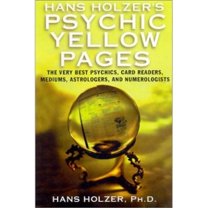 Hans Holzer's Psychic Yellow Pages: The Very Best Psychics, Card Readers, Mediums, Astrologers and Numerologists