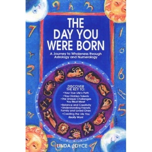 The Day You Were Born: A Journey to Wholeness Through Astrology and Numerology