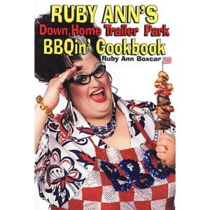 Ruby Ann's Down Home Trailer Park BBQin' Cookbook