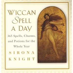 Wiccan Spell a Day: 365 Spells,Charms and Potions for the Whole 365 Spells,Charms and Potions for the Whole Year