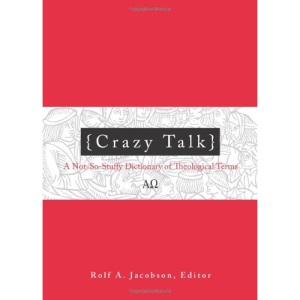 Crazy Talk: A Not-so-stuffy Dictionary of Theological Terms