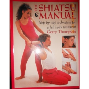 The Shiatsu Manual: Step-By-Step Techniques for a Full Body Treatment