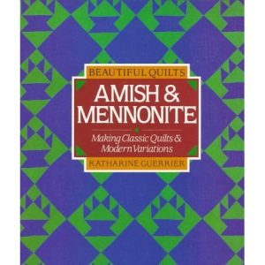 Beautiful Quilts: Amish & Mennonite : Making Classic Quilts and Modern Variations